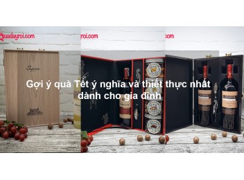 Gợi ý quà Tết ý nghĩa và thiết thực nhất dành cho gia đình